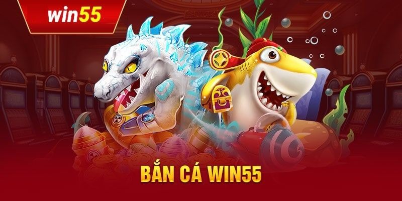 WIN55 cực kỳ nổi tiếng với các tựa game bắn cá