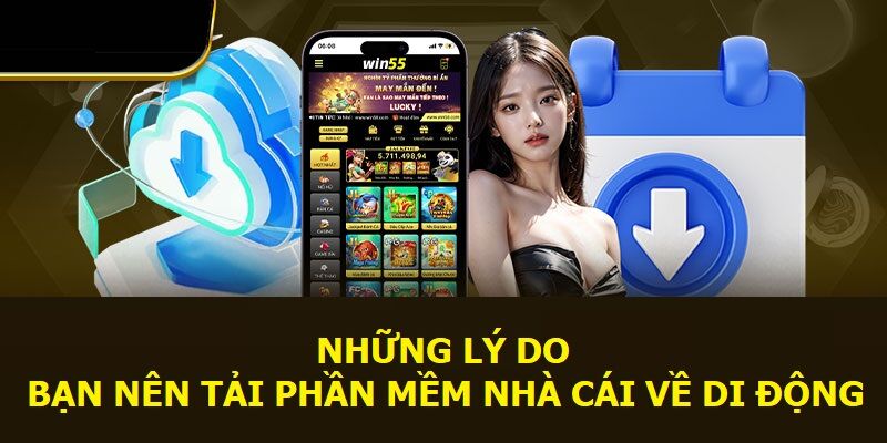 Những lý do bạn nên tải app WIN55 về di động