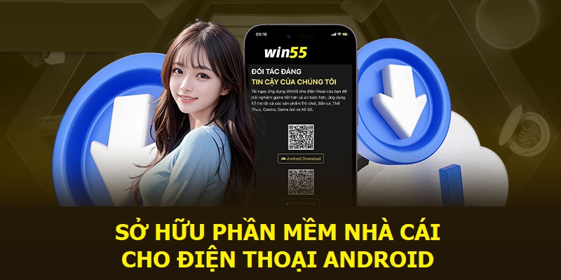 Sở hữu phần mềm tải app WIN55 cho điện thoại Android